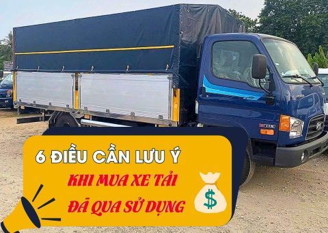 6 điều cần lưu ý khi mua xe tải đã qua sử dụng
