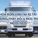 Hóa đơn vận tải xe tải - Những thay đổi và mức phạt - NĐ70/2025