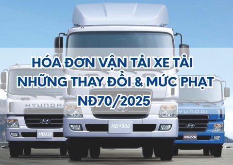 Hóa đơn vận tải xe tải - Những thay đổi và mức phạt - NĐ70/2025