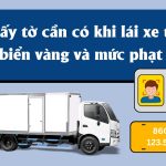 Giấy tờ cần có khi lái xe tải biển vàng