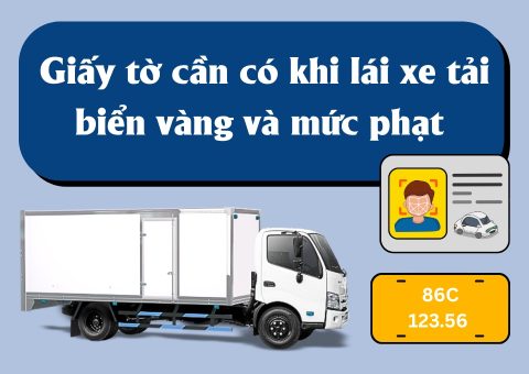 Giấy tờ cần có khi lái xe tải biển vàng